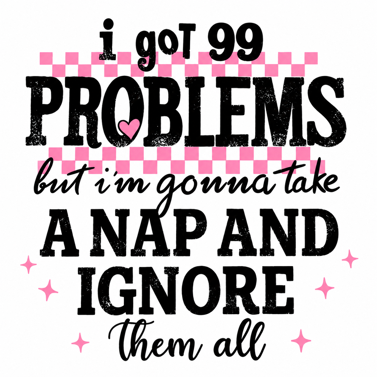 I Got 99 Problems But I'm Gonna Take A Nap And Ignore Them All Decal